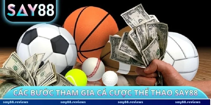 Các bước tham gia cá cược thể thao tại Say88