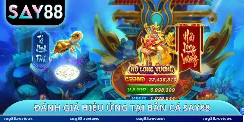 Đánh giá hiệu ứng tại Bắn Cá Say88