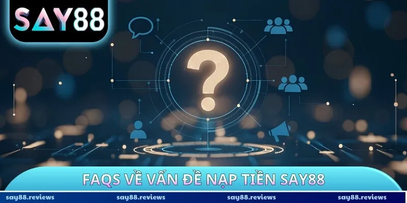 FAQs về vấn đề nạp tiền Say88