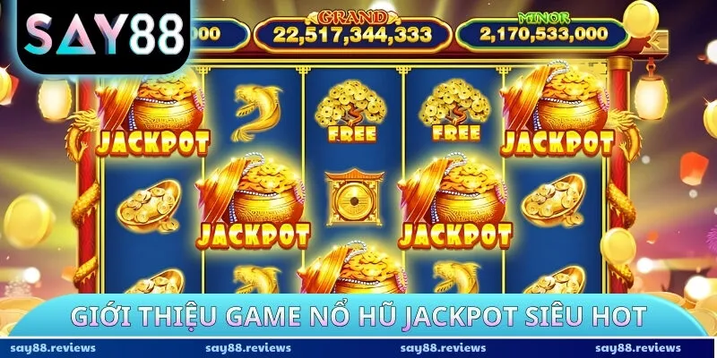 Giới thiệu game nổ hũ Jackpot siêu hot