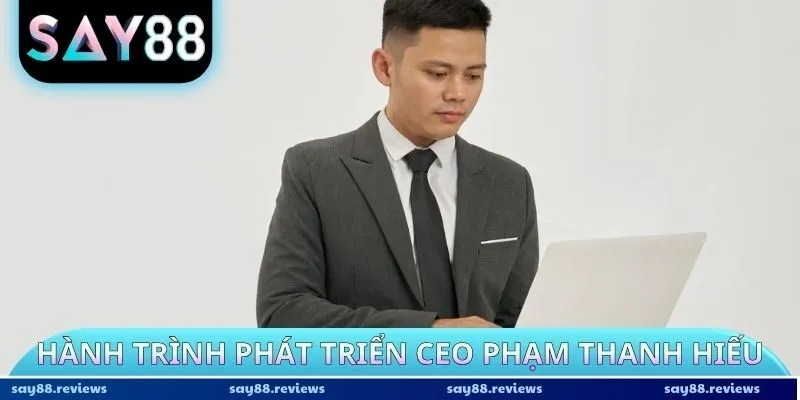 Hành trình phát triển CEO Phạm Thanh Hiếu