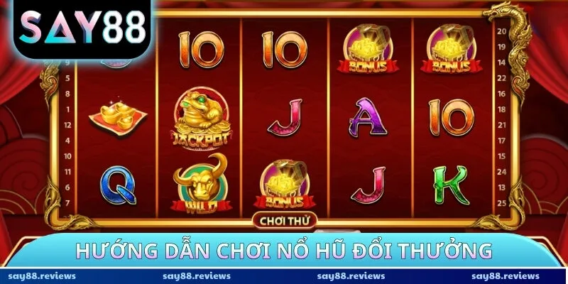 Hướng dẫn chơi nổ hũ đổi thưởng trong 3 phút