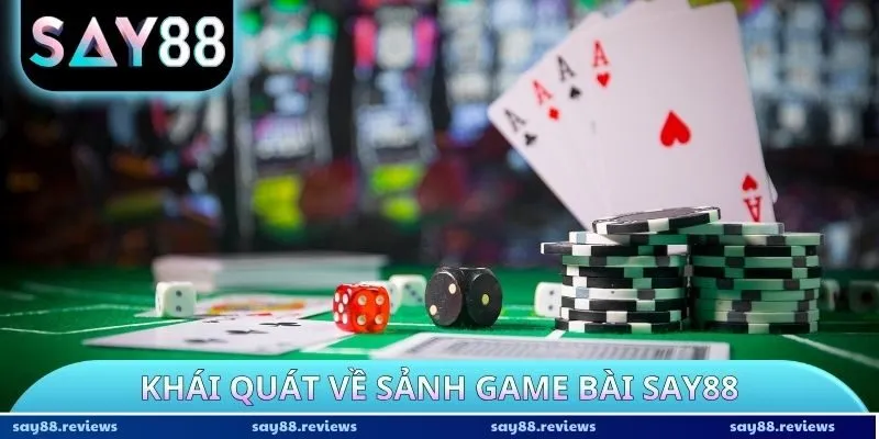 Khái quát về sảnh Game Bài Say88