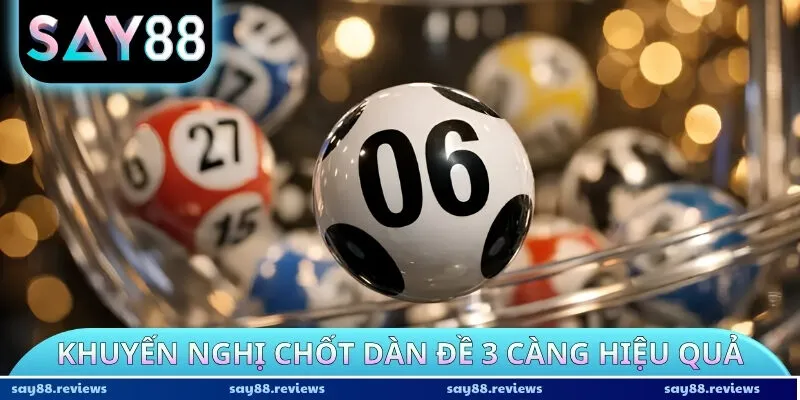 Khuyến nghị chốt dàn đề 3 càng hiệu quả