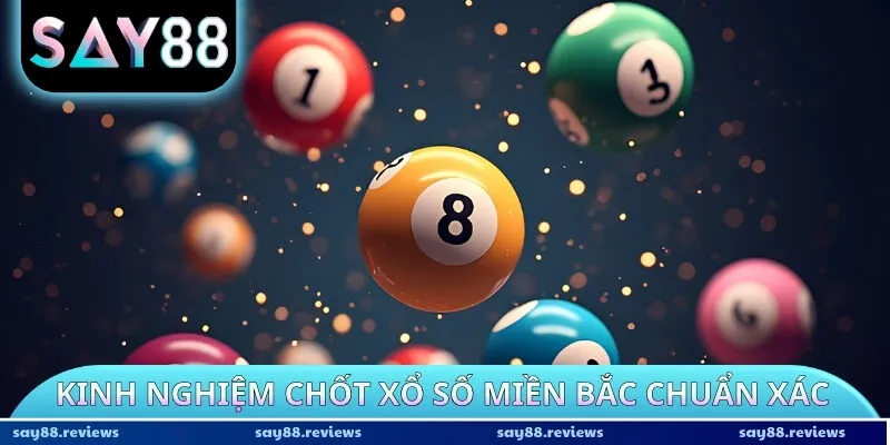 Kinh nghiệm chốt xổ số miền Bắc chuẩn xác