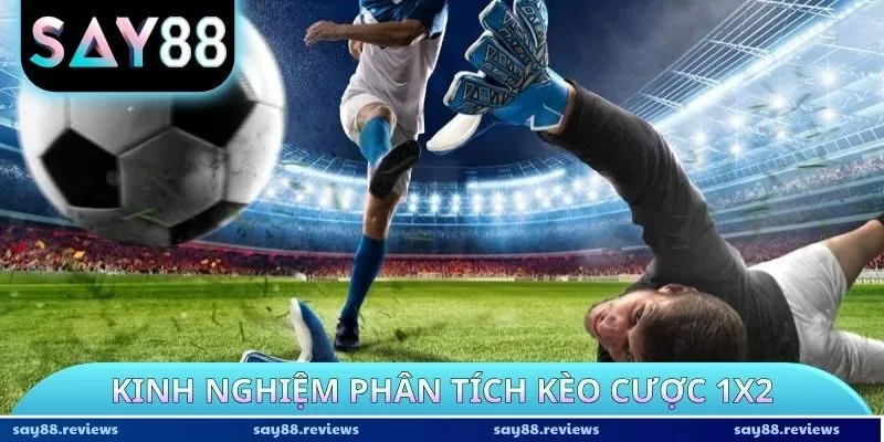 Kinh nghiệm phân tích kèo cược 1X2
