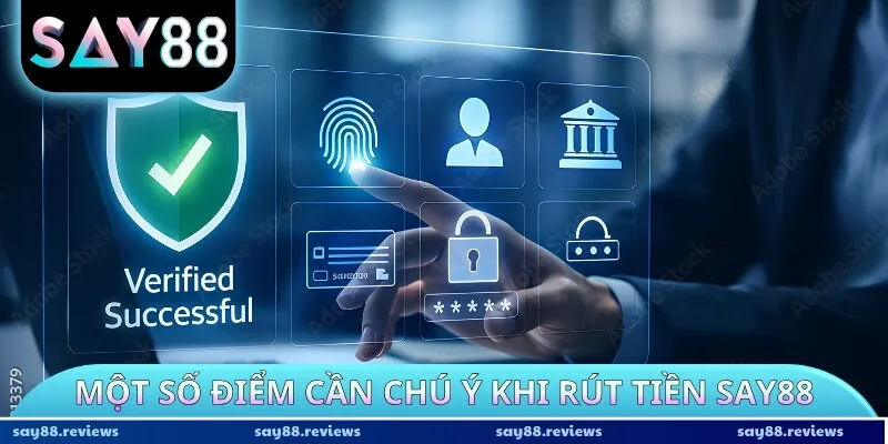Một số điểm cần chú ý khi rút tiền Say88
