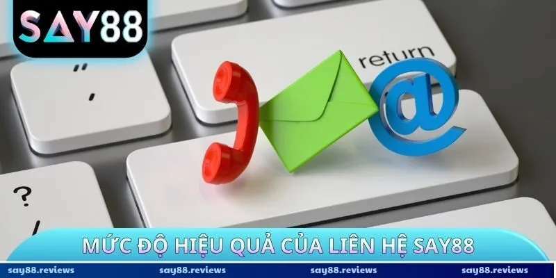 Mức độ hiệu quả của liên hệ SAY88
