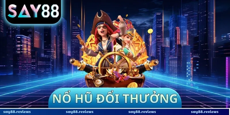 Nổ Hũ Đổi Thưởng
