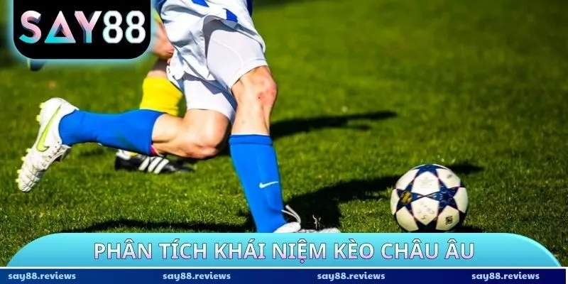 Phân tích khái niệm kèo châu Âu