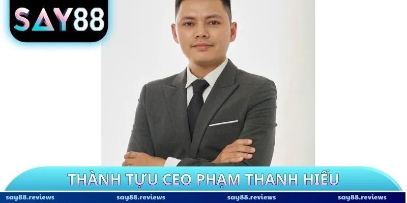 Thành tựu CEO Phạm Thanh Hiếu