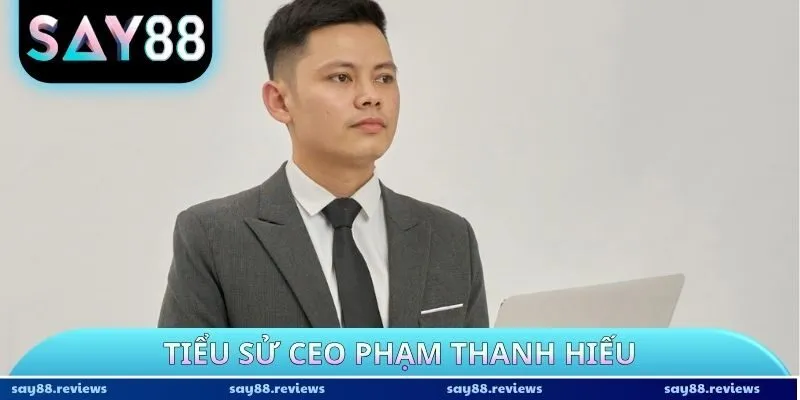 Tiểu sử CEO Phạm Thanh Hiếu