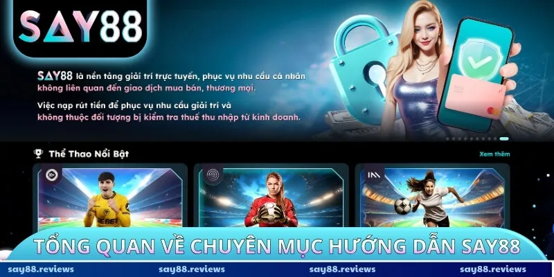 Tổng quan về chuyên mục hướng dẫn Say88