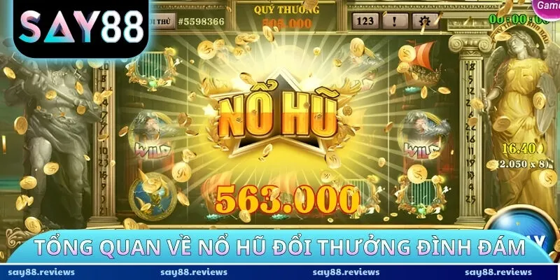 Tổng quan về nổ hũ đổi thưởng đình đám