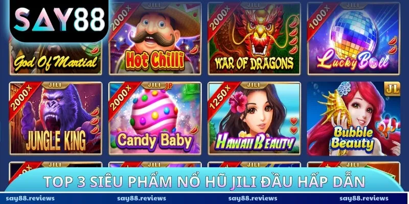 Top 3 siêu phẩm nổ hũ JILI đầu hấp dẫn