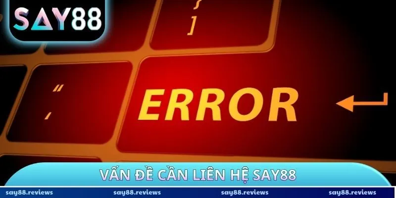 Vấn đề cần liên hệ SAY88